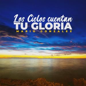 Mario Gonzalez的專輯Los Cielos Cuentan Tu Gloria