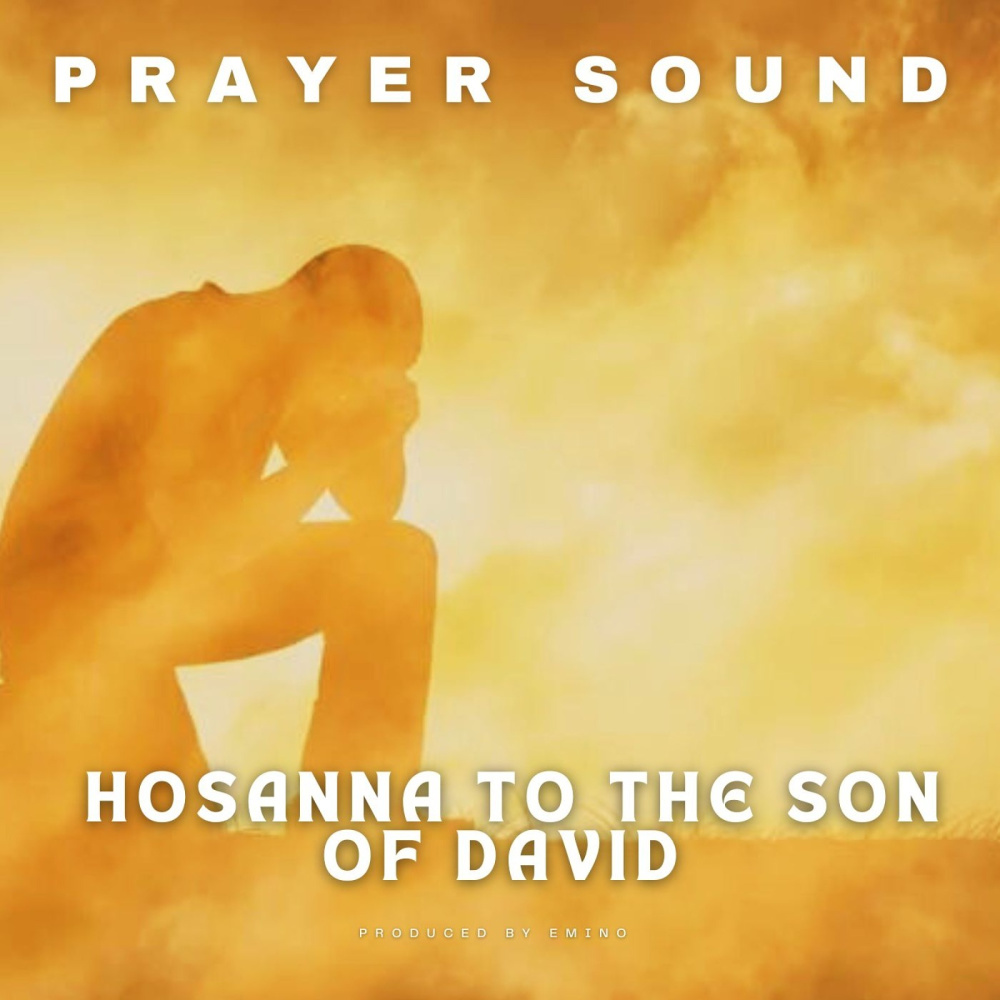 Hosanna to the Son of David (Prayer Sound)