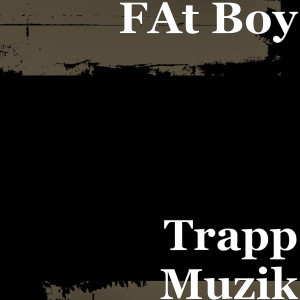 อัลบัม Trapp Muzik (Explicit) ศิลปิน Fat Boy