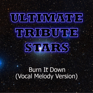 ดาวน์โหลดและฟังเพลง Linkin Park - Burn It Down (Vocal Melody Version) พร้อมเนื้อเพลงจาก Ultimate Tribute Stars
