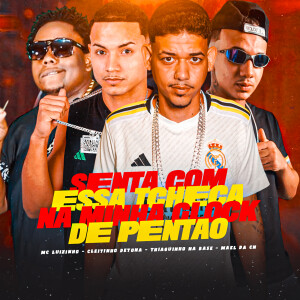 Mael da CN的專輯Senta com Essa Tcheca na Minha Glock de Pentão (Explicit)