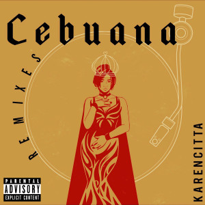 Karencitta的专辑Cebuana (The Remixes) (Explicit)