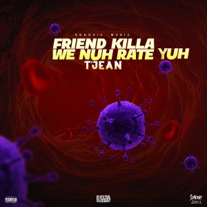 收聽T'Jean的Friend Killa We Nuh Rate Yuh (Explicit)歌詞歌曲