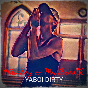 Listen to Whiskey on My Breath song with lyrics from YaBoi Dirty