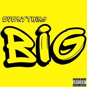 Everything Big (Explicit)