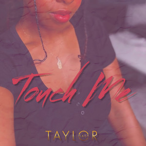 收聽Taylor Gasy的Touch Me歌詞歌曲