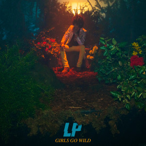ดาวน์โหลดและฟังเพลง Girls Go Wild (Explicit) พร้อมเนื้อเพลงจาก LP