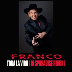 Franco的專輯Toda La Vida (Dj Sparadise Remix)