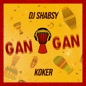 收聽DJ Shabsy x Koker的Gan Gan歌詞歌曲