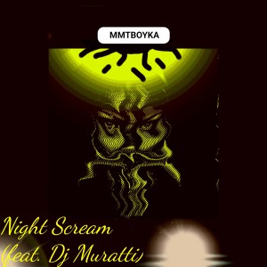 Album Night Scream (feat. Dj Muratti) from MMTBOYKA