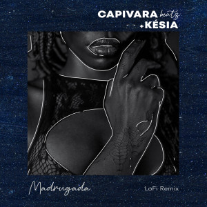 Album Madrugada (LoFi Remix) oleh KÉSIA