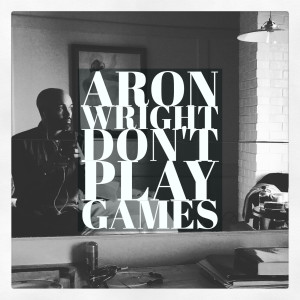 Listen to Don't Play Games song with lyrics from Aron Wright