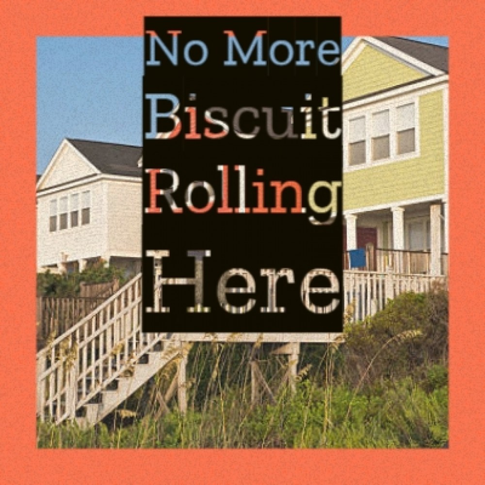 No More Biscuit Rolling Here