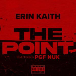 Listen to The Point (feat. PGF Nuk) (Explicit) song with lyrics from Erin Kaith