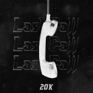 Listen to Last Call song with lyrics from 20k