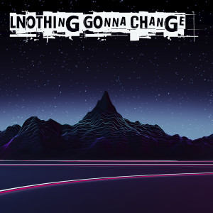 ดาวน์โหลดและฟังเพลง Nothing Gonna Change พร้อมเนื้อเพลงจาก Relaxing Music