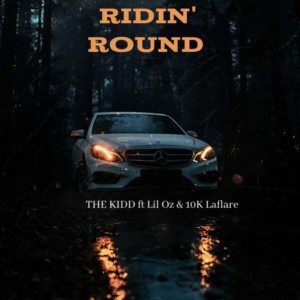 Listen to Ridin Round (feat. Lil Oz & 10K Laflare) (Explicit) song with lyrics from The Kidd