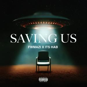 收聽FwMazi的Saving Us (feat. ITS HAB) (Explicit)歌詞歌曲