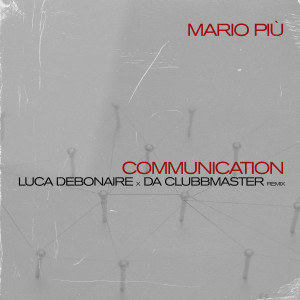 收聽Mario Più的Communication (Luca Debonaire x Da Clubbmaster Instrumental Mix)歌詞歌曲