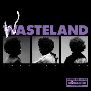 Album WASTELAND - CHOPPED NOT SLOPPED (Explicit) from Brent Faiyaz