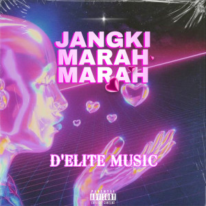 Listen to Jangki Marah Marah (Explicit) song with lyrics from D'Elite