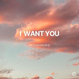 ดาวน์โหลดและฟังเพลง I want you พร้อมเนื้อเพลงจาก AronMaRowie