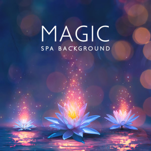 Album Magic Spa Background (Spa Lounge, Spa Treatment, Relaxing Massage Music, and Meditation) oleh Relaxing Spa Music Zone