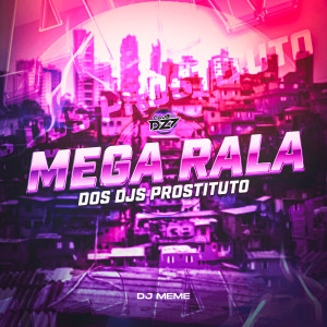 Listen to MEGA RALA DOS DJS PROSTITUTO (Explicit) song with lyrics from DJ Meme