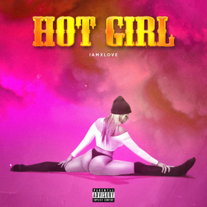 IAMxLOVE的專輯Hot girl (Explicit)