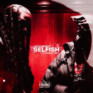 ดาวน์โหลดและฟังเพลง SELFISH (feat. Capella Grey) (Explicit) พร้อมเนื้อเพลงจาก VIDDYONDABEAT