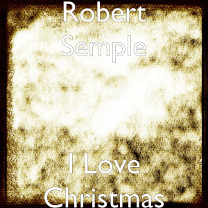 Dengarkan I Love Christmas lagu dari Robert Semple dengan lirik