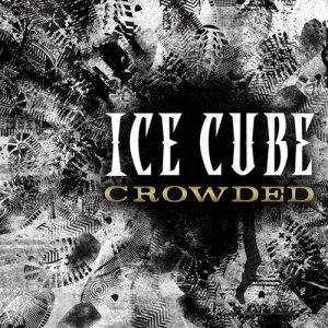 收聽Ice Cube的Crowded (Explicit)歌詞歌曲