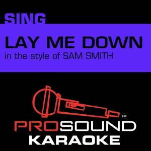 Lay Me Down (In the Style of Sam Smith) [Karaoke Version]