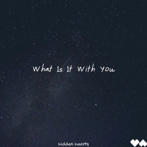 Album What Is It with You from Hidden.Hearts