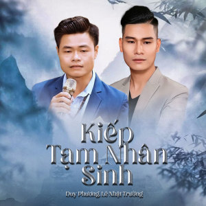 Listen to Kiếp Tạm Nhân Sinh song with lyrics from DUY PHUONG