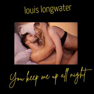 ดาวน์โหลดและฟังเพลง You Keep Me Up  All Night พร้อมเนื้อเพลงจาก Louis Longwater