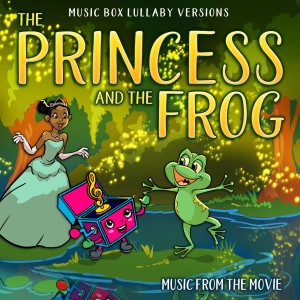Melody the Music Box的專輯The Princess and the Frog: Music from the Movie (Music Box Lullaby Versions)