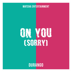 Dengarkan On You (Sorry) lagu dari Durango dengan lirik