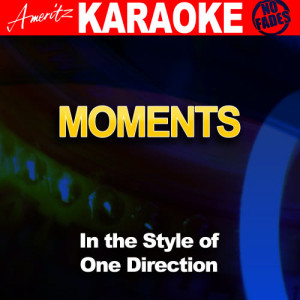 ดาวน์โหลดและฟังเพลง Moments (In the Style of One Direction) [Karaoke Version] (Karaoke Version) พร้อมเนื้อเพลงจาก Ameritz Audio Karaoke