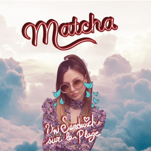 收聽Matcha的Un sandwich sur la plage歌詞歌曲