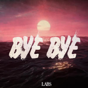 收聽LABS的Bye Bye (Explicit)歌詞歌曲