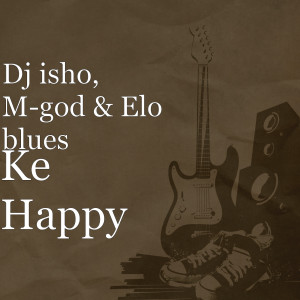 Listen to Ke Happy song with lyrics from DJ Isho