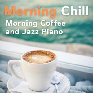 Album Morning Chill - Morning Coffee and Jazz Piano oleh Nakatani