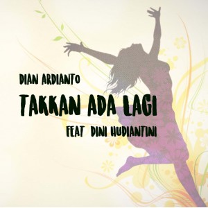收聽Dian Ardianto的Takkan Ada Lagi歌詞歌曲