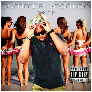 收聽Prep的Summer Vacation (Explicit)歌詞歌曲