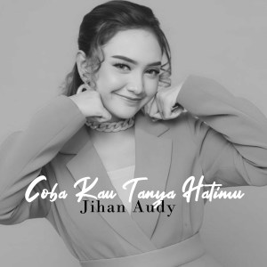 Jihan Audy的專輯Coba Kau Tanya Hatimu