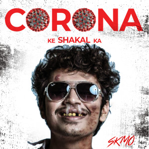 Listen to Corona Ke Shakal Ka (Go Corona) (Explicit) song with lyrics from SKMO
