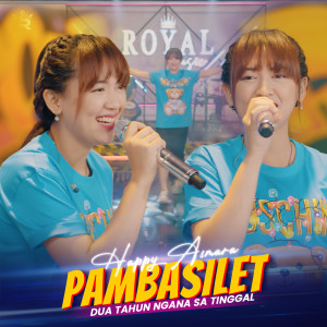 Listen to Pambasilet (Dua Tahun Ngana Sa Tinggal) song with lyrics from Royal Music