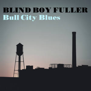 อัลบัม Bull City Blues ศิลปิน Blind Boy Fuller