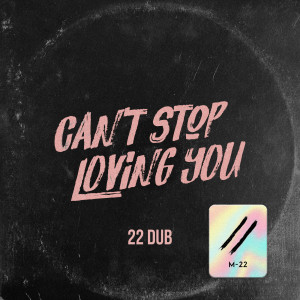 收聽M-22的Can’t Stop Loving You (22 Dub Cut)歌詞歌曲